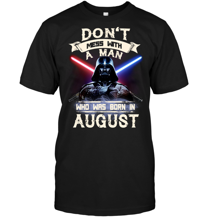Don't Mess With A Man Who Was Born In August (Darth Vader)
