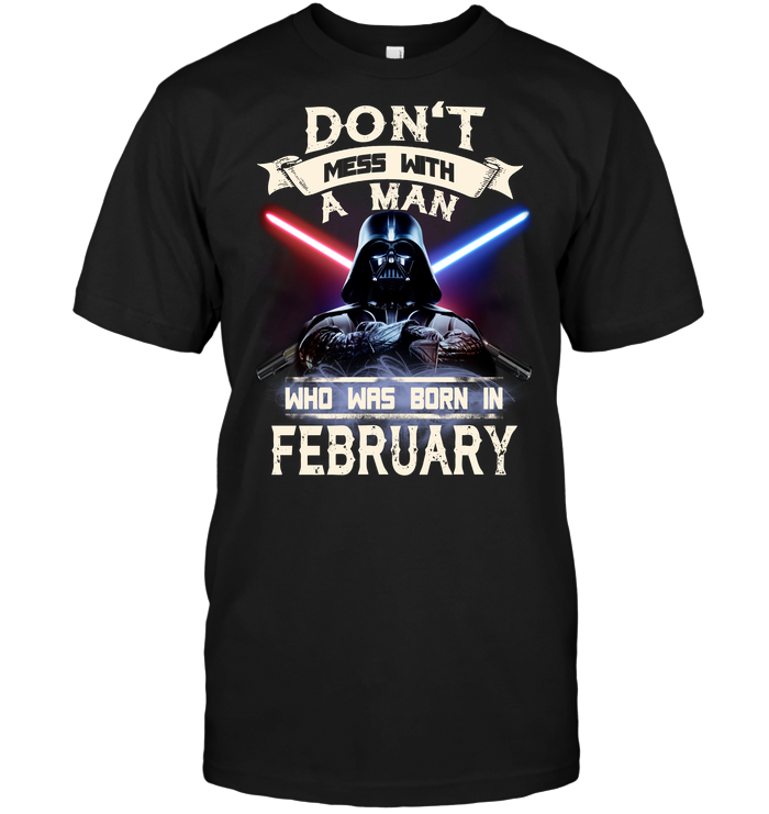 Don't Mess With A Man Who Was Born In February (Darth Vader)