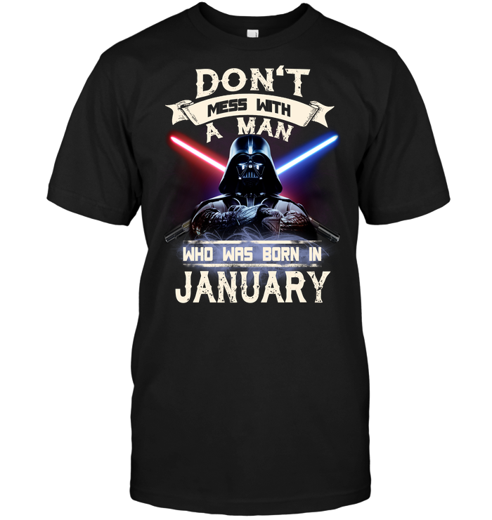 Don't Mess With A Man Who Was Born In January (Darth Vader)