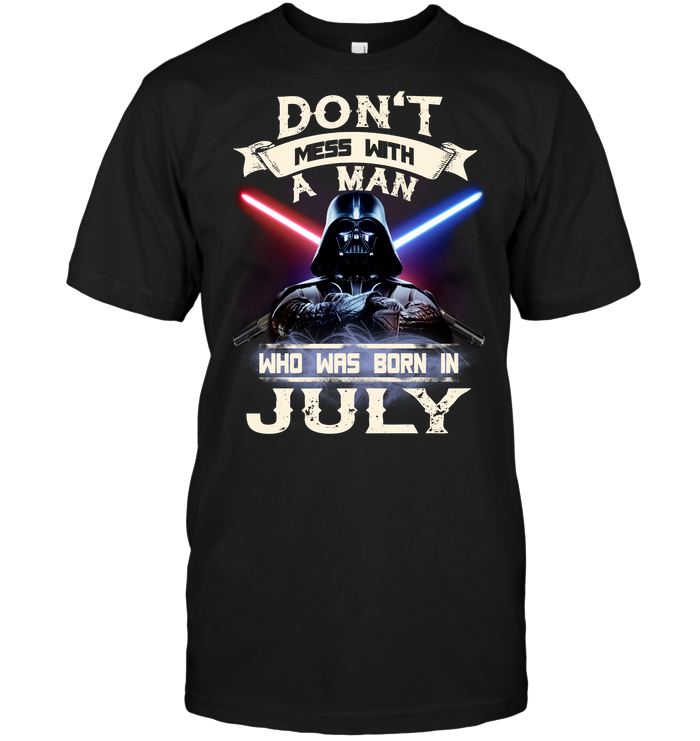 Don't Mess With A Man Who Was Born In July (Darth Vader)