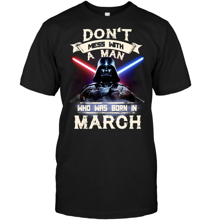 Don't Mess With A Man Who Was Born In March (Darth Vader)