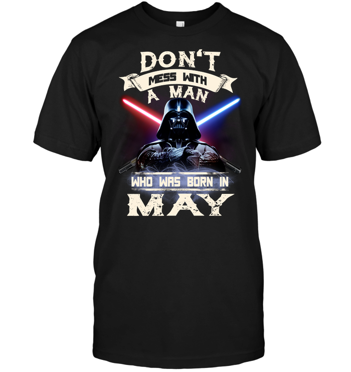 Don't Mess With A Man Who Was Born In May (Darth Vader)