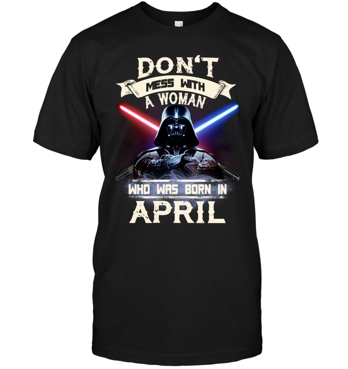 Don't Mess With A Woman Who Was Born In April (Darth Vader)