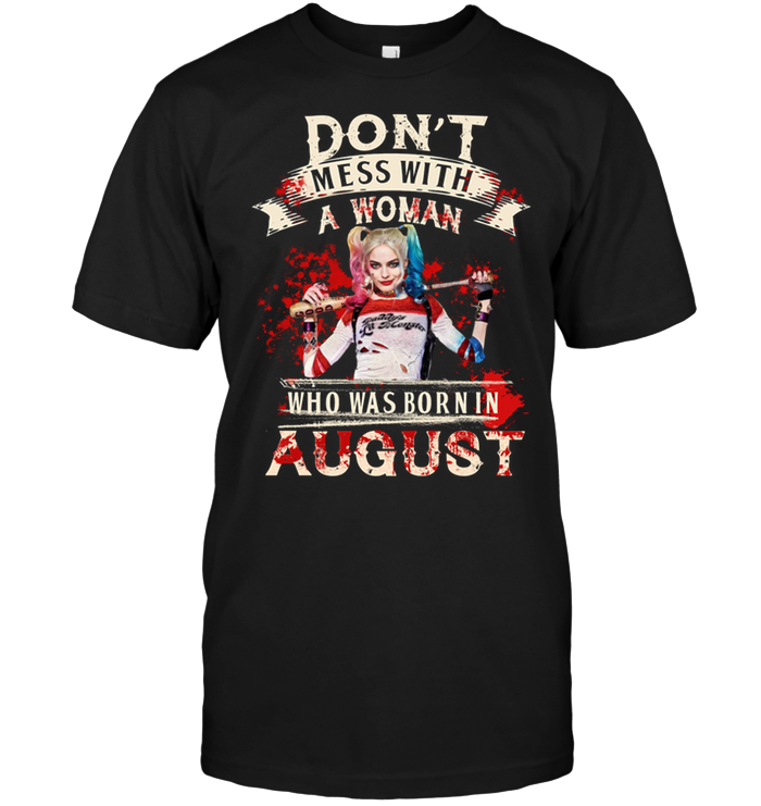 Don't Mess With A Woman Who Was Born In August (Harley Quinn)