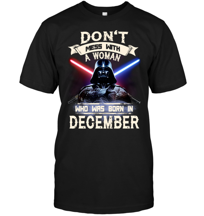 Don't Mess With A Woman Who Was Born In December (Darth Vader)