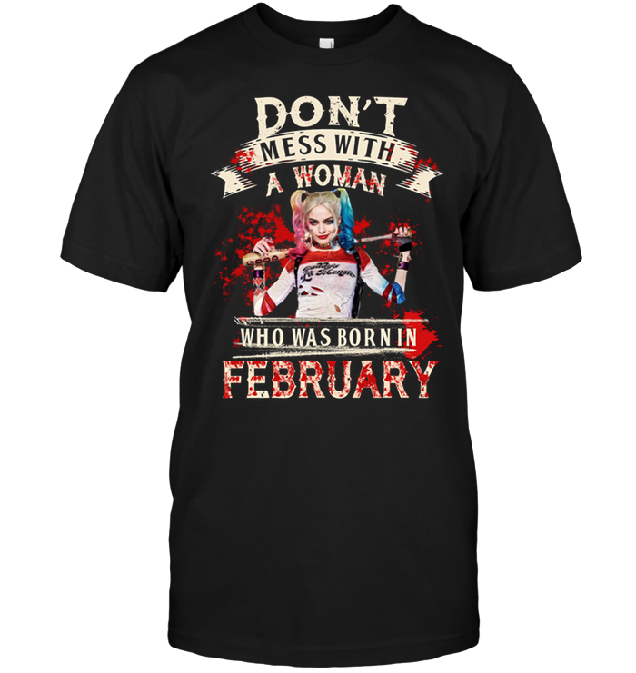 Don't Mess With A Woman Who Was Born In February (Harley Quinn)