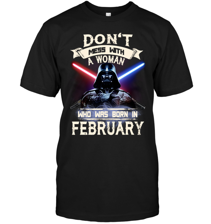 Don't Mess With A Woman Who Was Born In February (Darth Vader)