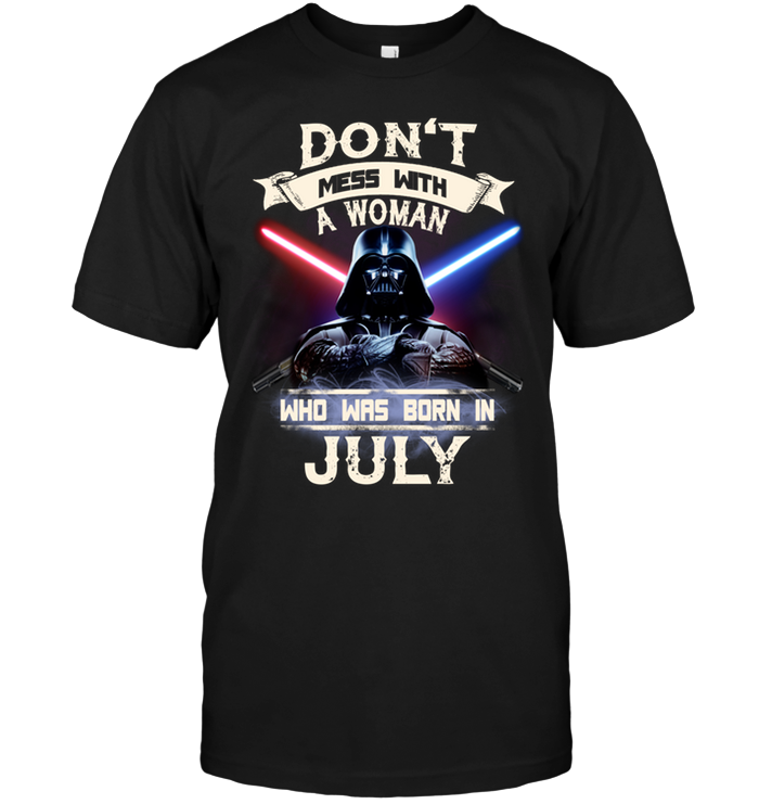 Don't Mess With A Woman Who Was Born In July (Darth Vader)
