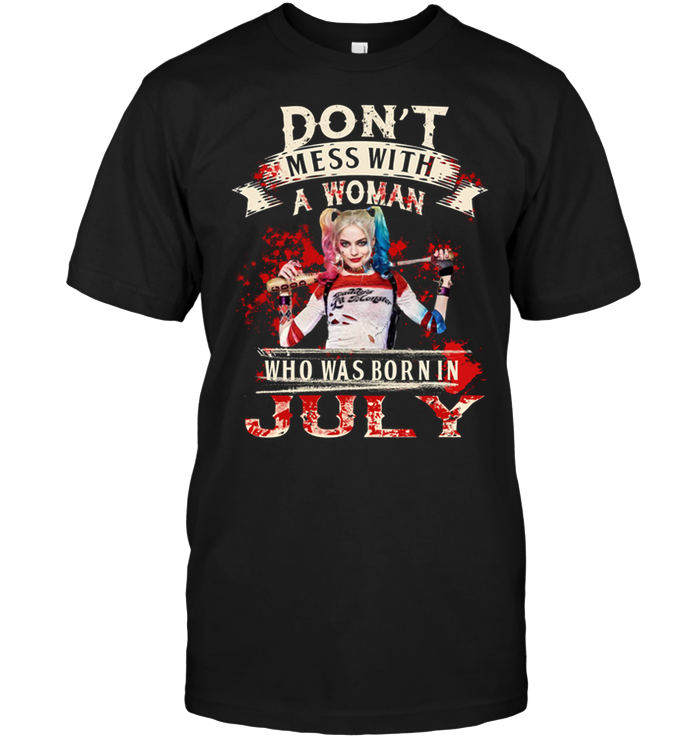Don't Mess With A Woman Who Was Born In July (Harley Quinn)