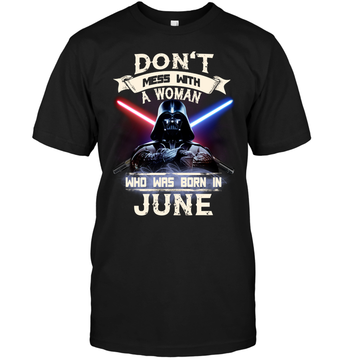 Don't Mess With A Woman Who Was Born In June (Darth Vader)