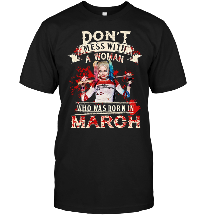 Don't Mess With A Woman Who Was Born In March (Harley Quinn)