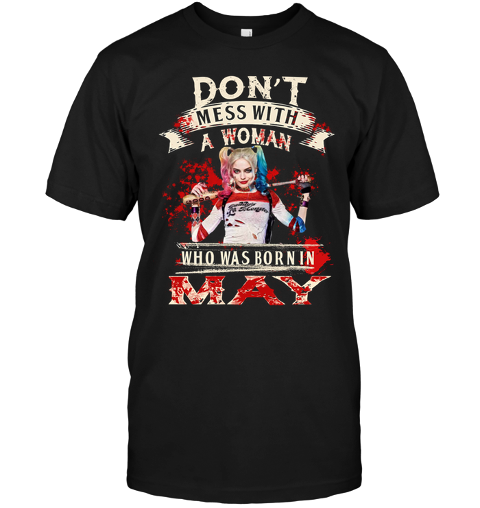 Don't Mess With A Woman Who Was Born In May (Harley Quinn)