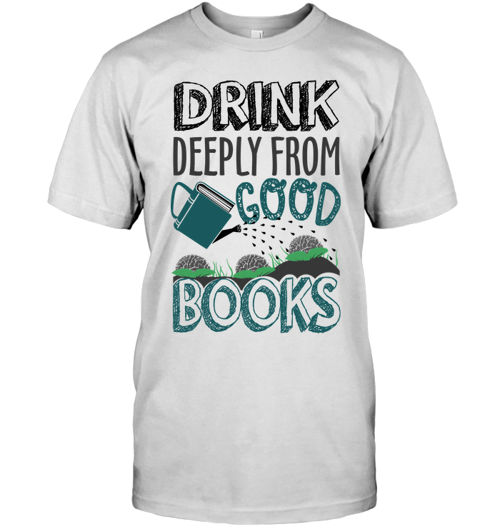 Drink Deeply From Good Books