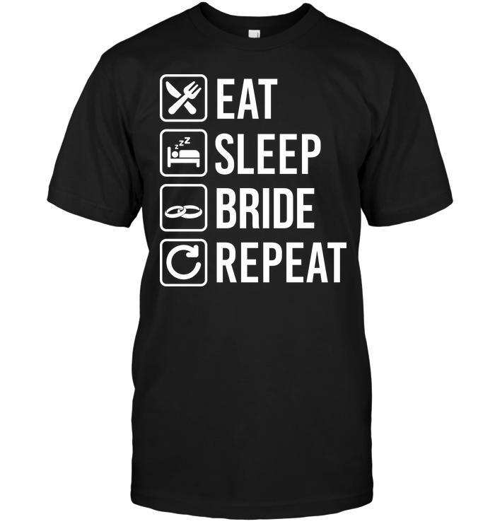 Eat Sleep Bride Repeat