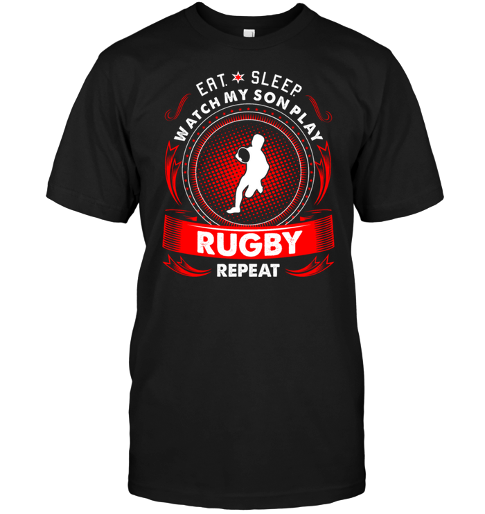 Eat Sleep Watch My Son Play Rugby Repeat