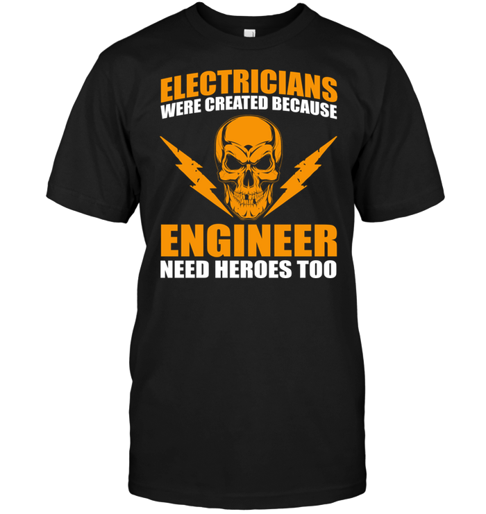 Electricians Were Created Because Engineer Need Heroes Too