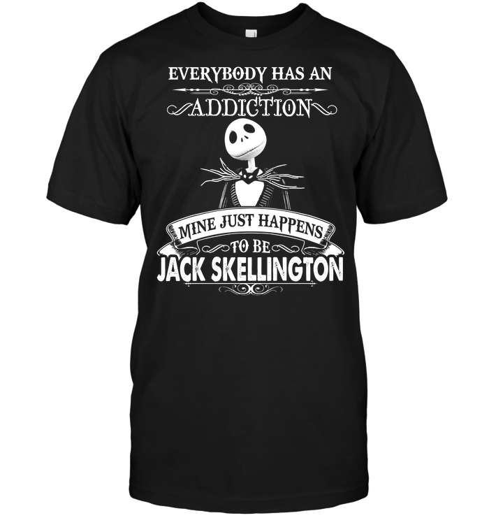 Everybody Has An Addiction Mine Just Happens To Be Jack Skellington T-Shirt