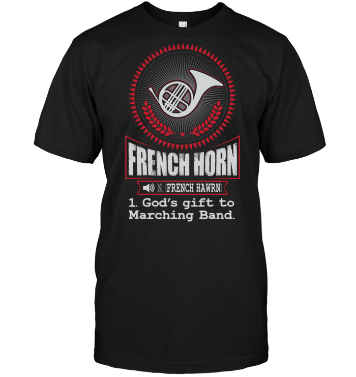 French Horn French Hawrn 1 God's Gift To Marching Band
