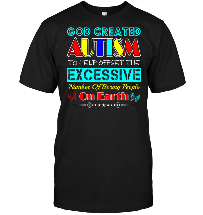God Created Autism To Help Offset The Excessive Number Of Boring People On Earth