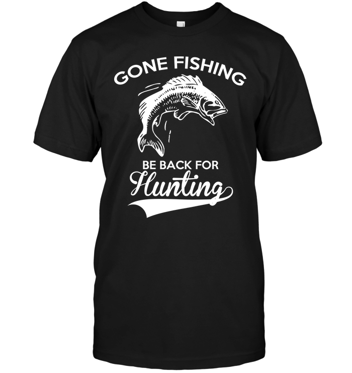 Gone Fishing Be Back For Hunting