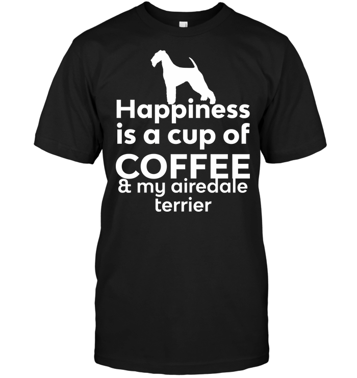 Happiness Is A Cup Of Coffee & My Airedale Terrier