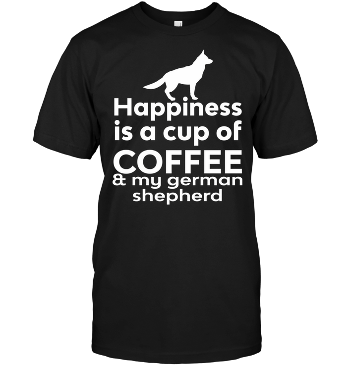 Happiness Is A Cup Of Coffee & My German Shepherd