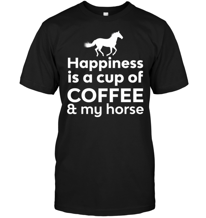 Happiness Is A Cup Of Coffee & My Horse