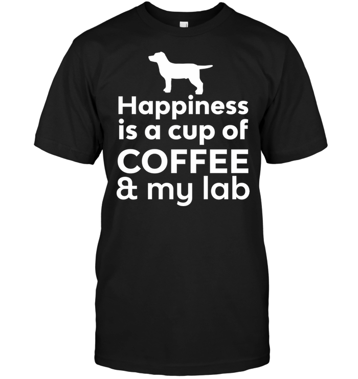 Happiness Is A Cup Of Coffee & My Lab