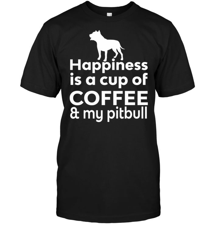 Happiness Is A Cup Of Coffee & My Pitbull
