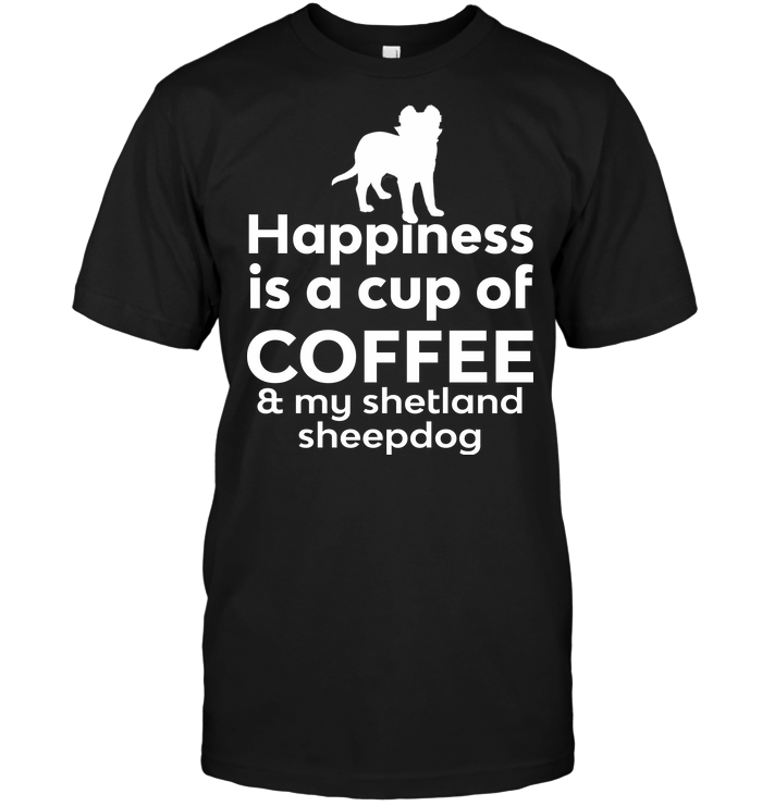 Happiness Is A Cup Of Coffee & My Shetland Sheepdog