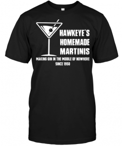 Hawkeye S Homemade Martinis Making Gin In The Middle Of Nowhere Since 1950 T Shirt Teenavi
