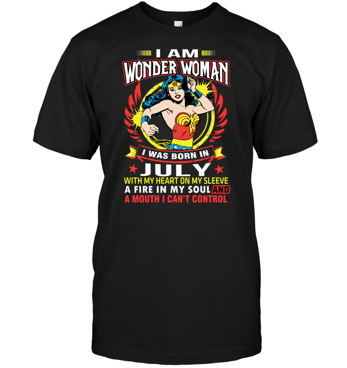 I Am Wonder Woman I Was Born In July With My Heart On My Sleeve