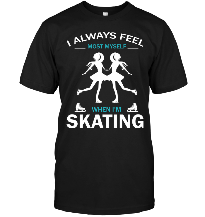 I Aways Feel Most Myself When I'm Skating