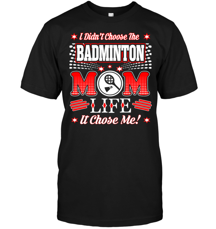 I Didn't Choose The Badminton Mom Life It Chose Me !