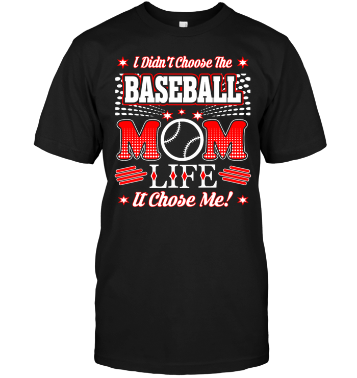 I Didn't Choose The Baseball Mom Life It Chose Me !