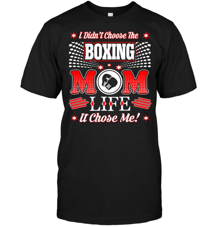 I Didn't Choose The Boxing Mom Life It Chose Me !
