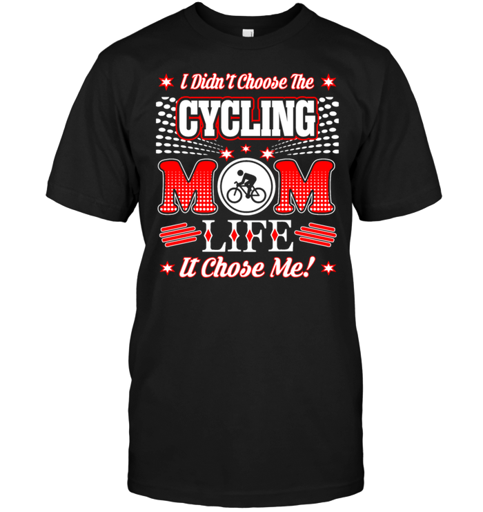I Didn't Choose The Cycling Mom Life It Chose Me !