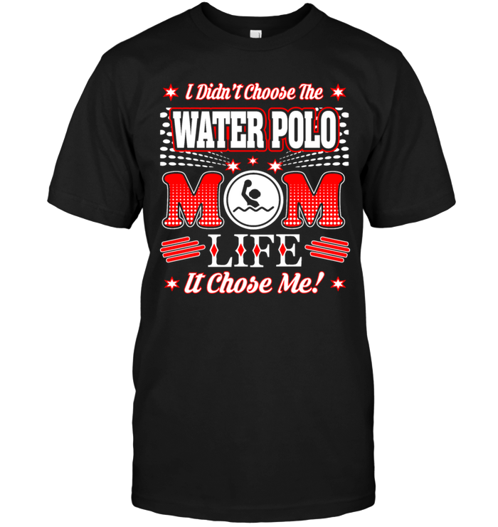 I Didn't Choose The Water Polo Mom Life It Chose Me !