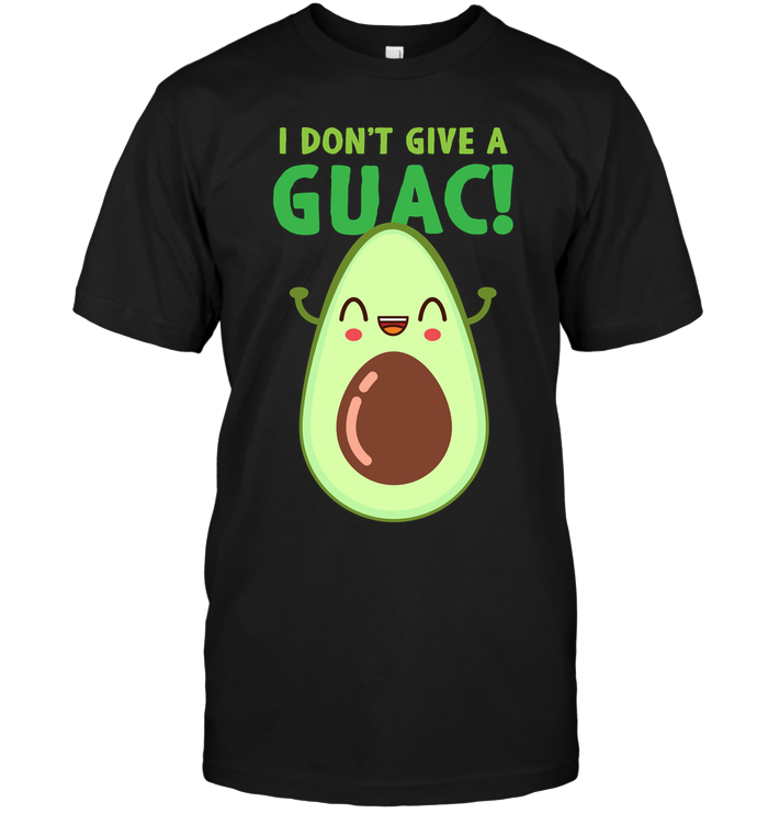 I Don't Give A Guac !