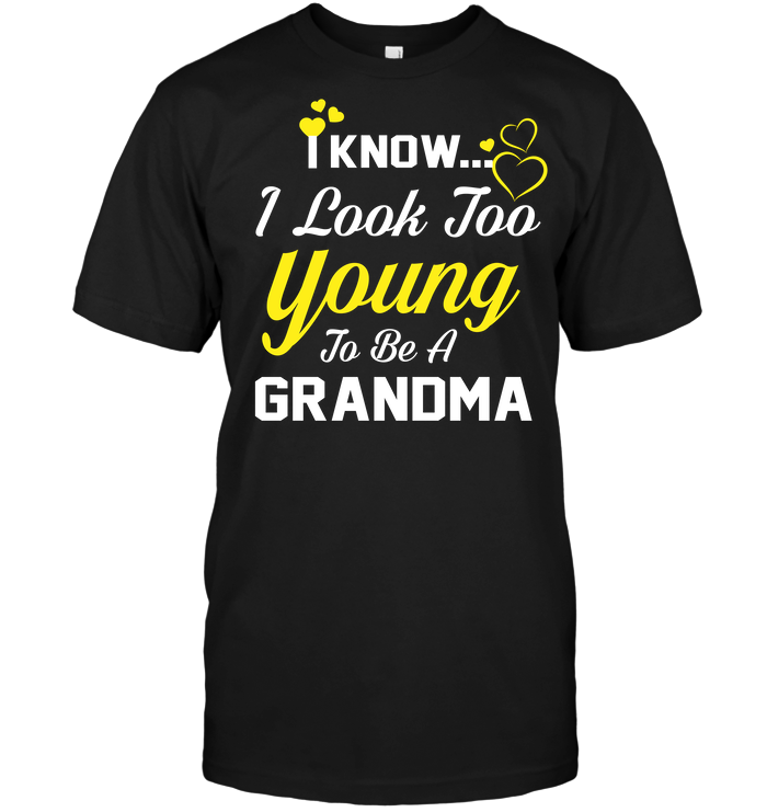 I Know I Look Too Young To Be A Grandma