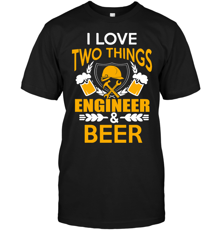 I Love Two Things Engineer & Beer
