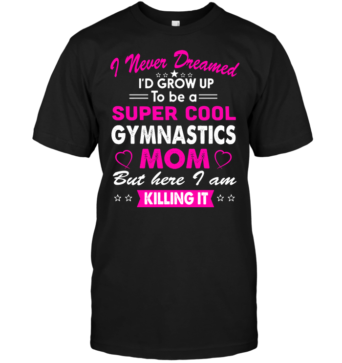 I Never Dreamed I'd Grow Up To Be A Super Cool Gymnastics Mom But Here I Am Killing It