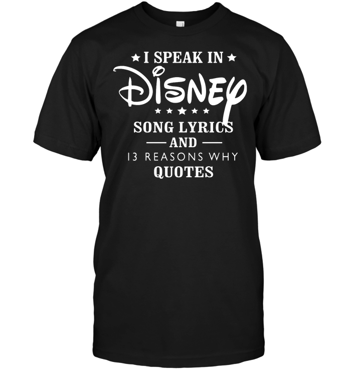 I Speak In Disney Song Lyrics And 13 Reasons Why Quotes