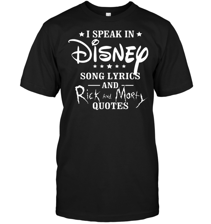 I Speak In Disney Song Lyrics And Rick And Morty Quotes