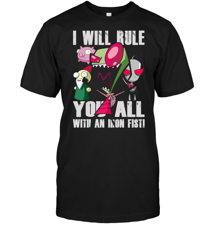 I Will Rule You All With An Iron Fist (Invader Zim)