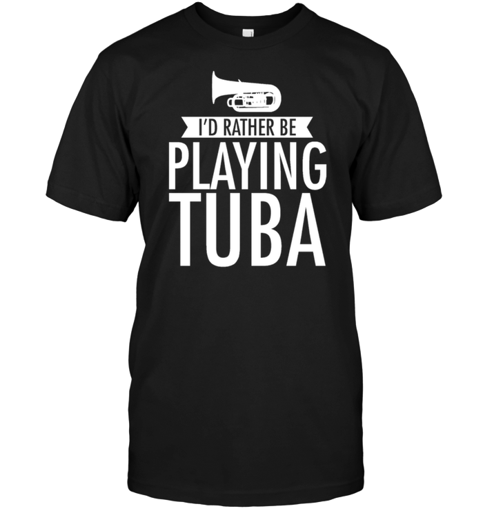 I'd Rather Be Playing Tuba
