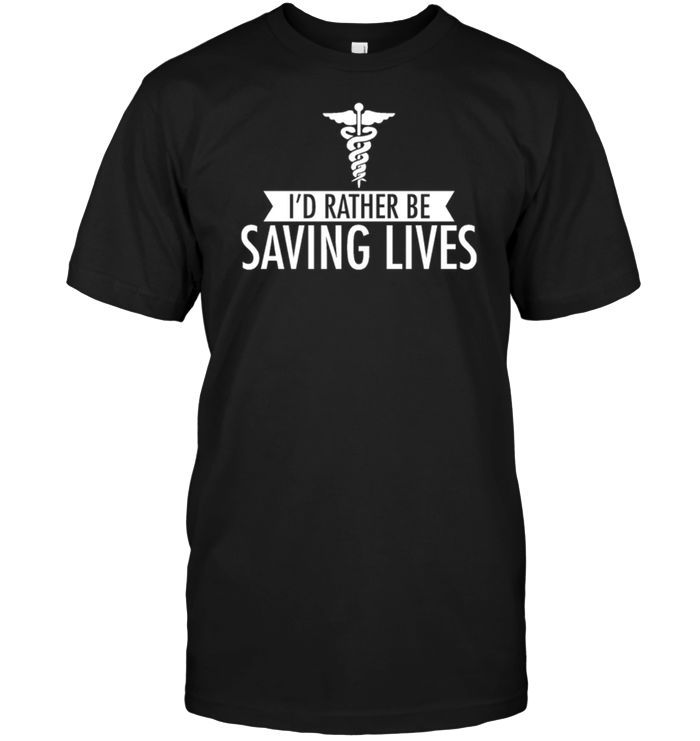 I'd Rather Be Saving Lives