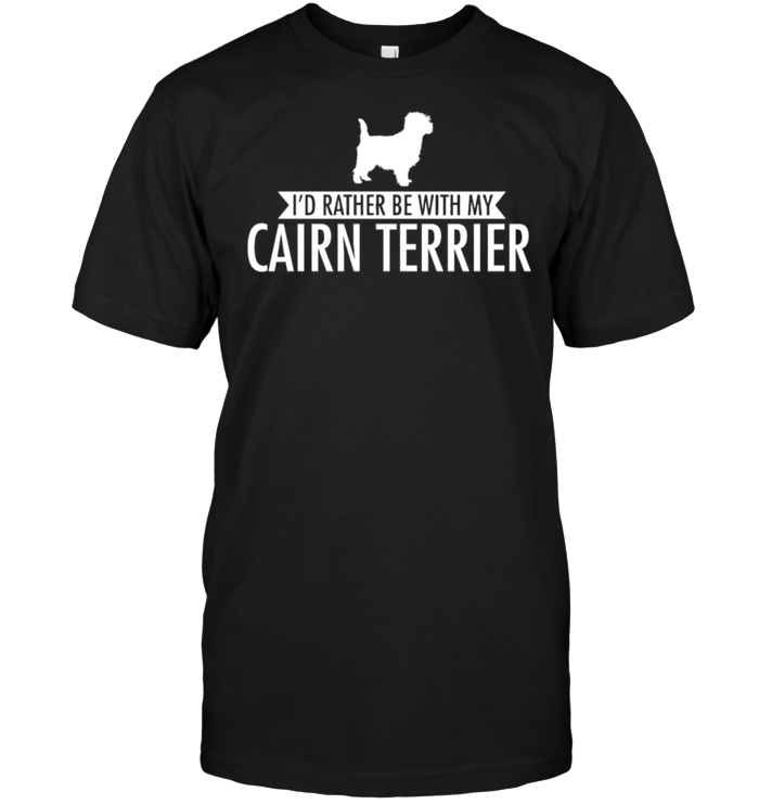 I'd Rather Be With My Cairn Terrier
