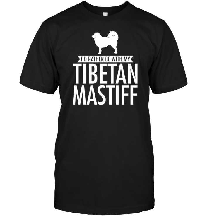 I'd Rather Be With My Tibetan Mastif