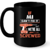 If Mi Can't Fix It We're All Screwed Mug